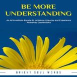 Be More Understanding, Bright Soul Words