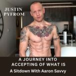 A Journey into Accepting of What Is, Justin Pyfrom