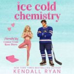 Ice Cold Chemistry, Kendall Ryan