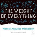 The Weight of Everything, Marcia Argueta Mickelson