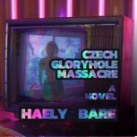 Czech Glory Hole Massacre, Haely Bare