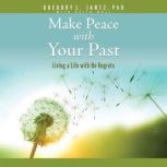Make Peace with Your Past, Gregory L. Jantz