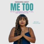 Me Too A Therapists Journey to Heal..., Demarra West