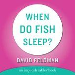 When Do Fish Sleep and Other Imponderables, David Feldman