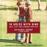 18 Holes with Bing Golf, Life, and Lessons from Dad, Nathaniel Crosby