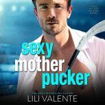 Sexy Motherpucker, Lili Valente