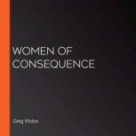 Women of Consequence, Greg Wolos