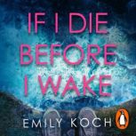 If I Die Before I Wake, Emily Koch