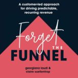 Forget The Funnel, Claire Suellentrop