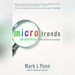 Microtrends The Small Forces Behind Tomorrow's Big Changes, Mark Penn