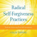 Radical SelfForgiveness Practices, Colin Tipping