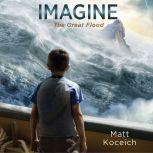 Imagine...The Great Flood, Matt Koceich