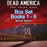 Dead America: The Third Week Box Set Books 1-6, Derek Slaton