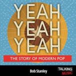 Yeah Yeah Yeah The Story Of Modern ..., Bob Stanley