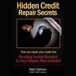 Hidden Credit Repair Secrets, Mark A. Clayborne