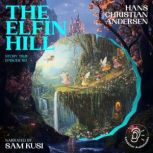 The Elfin Hill Story Time, Episode 8..., Hans Christian Andersen