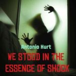 We Stood in The Essence of Shock, Antonio Hurt