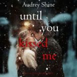 Until You Kissed Me Love in Silverpe..., Audrey Shine