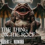 The Thing On The Roof, Robert E. Howard