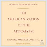 The Americanization of the Apocalypse..., Donald Harman Akenson