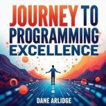 Journey to Programming Excellence Si..., Dane Arlidge