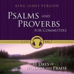 Psalms and Proverbs for Commuters Audio Bible - King James Version, KJV 31 Days of Praise and Wisdom from the King James Version Bible, Zondervan