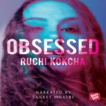 Obsessed, Ruchi Kokcha