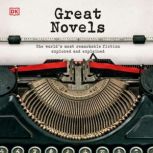 Great Novels The World's Most Remarkable Fiction Explored and Explained, DK