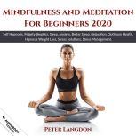 Mindfulness and Meditation for Beginners 2020 Self Hypnosis, Fidgety Skeptics, Sleep, Anxiety, Better Sleep, Relaxation, Optimum Health, Hipnosis Weigh Loss, Stress Solutiont, Stress Managemt., Peter Langdon
