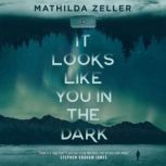 It Looks Like You in the Dark, Mathilda Zeller