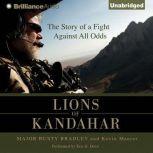 Lions of Kandahar The Story of a Fight Against All Odds, Major Rusty Bradley