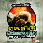 Gut Bugs, Dust Mites, and Other Micro..., Mark Weakland