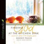 Finding God at the Kitchen Sink, Maggie Paulus