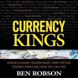 Currency Kings How Billionaire Trade..., Ben Robson