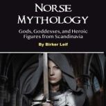 Norse Mythology Gods, Goddesses, and Heroic Figures from Scandinavia, Birker Leif