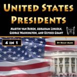 United States Presidents Martin van Buren, Abraham Lincoln, George Washington, and Ulysses Grant, Kelly Mass