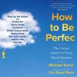How to Be Perfect The Correct Answer to Every Moral Question, Michael Schur
