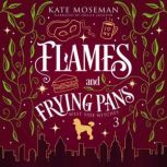 Flames and Frying Pans, Kate Moseman