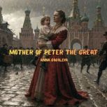 Mother of Peter the Great., ANNA GOGOLEVA