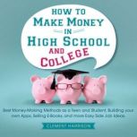 How to Make Money in High School and ..., Clement Harrison