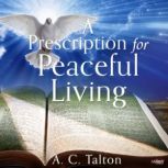 A Prescription for Peaceful Living, A. C. Talton