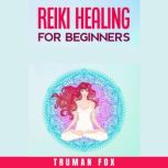 Reiki Healing for Beginners, Truman Fox