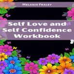 Self Love and Self Confidence Workboo..., Melanie Fraley