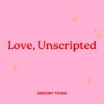 Love, Unscripted, Gregory Young