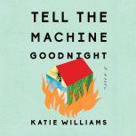 Tell the Machine Goodnight, Katie Williams