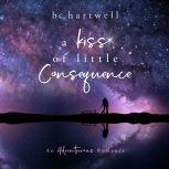 A Kiss of Little Consequence The Adv..., BC Hartwell