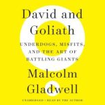 David and Goliath Underdogs, Misfits, and the Art of Battling Giants, Malcolm Gladwell