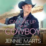 Caught Up in a Cowboy, Jennie Marts