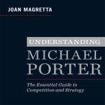 Understanding Michael Porter The Essential Guide to Competition and Strategy, Joan Magretta
