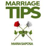 Marriage Tips Practical Help for Married Couples, Secrets and Advice for Better Relationship, and Last Longing Marriage, Maria Saposa